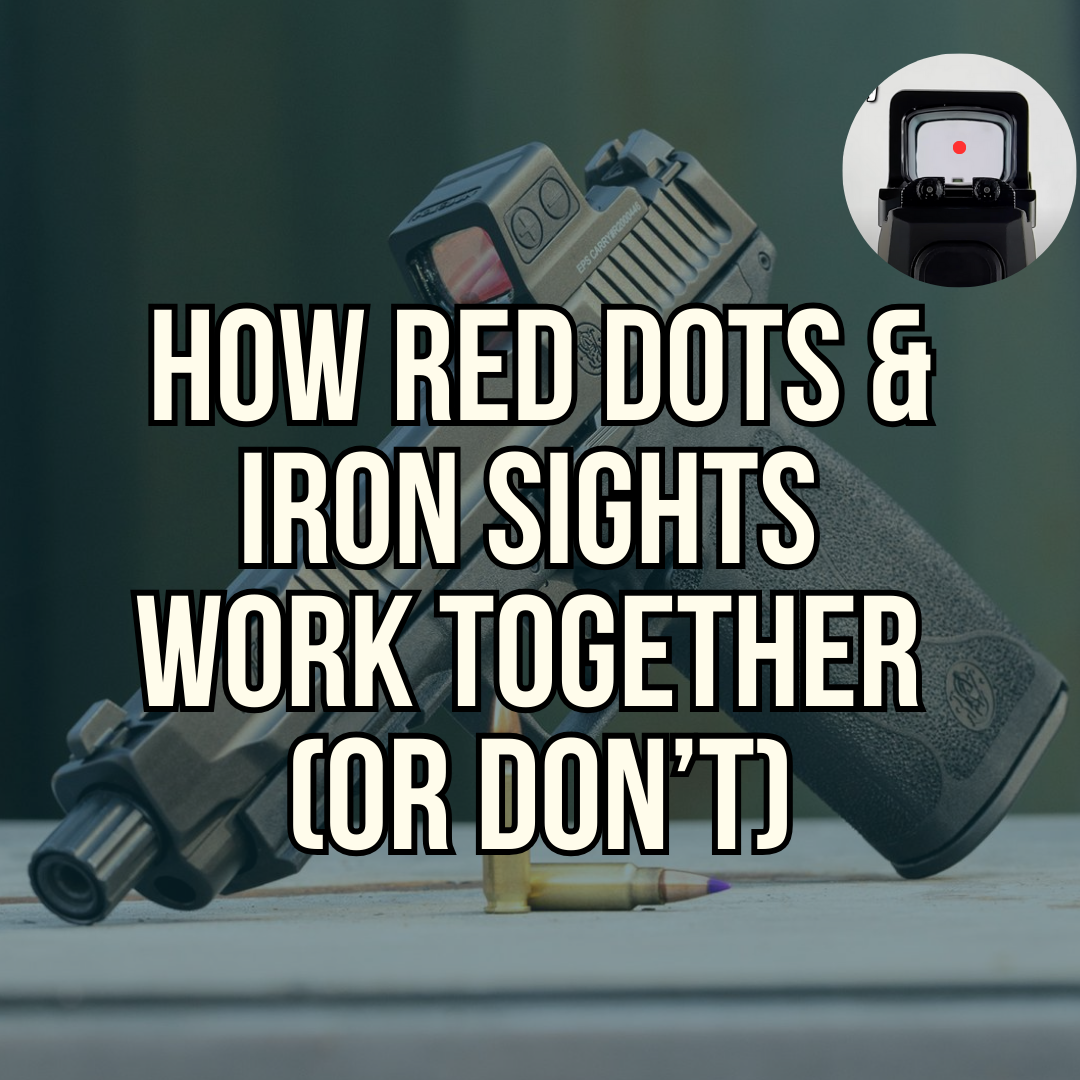 Red Dots VS Iron Sights: How They Work Together (or Don’t!)